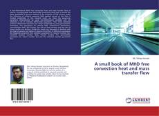 Buchcover von A small book of MHD free convection heat and mass transfer flow