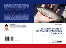Обложка THE ADVERSE EFFECTS OF HEXAVALENT CHROMIUM ON FISH HEALTH