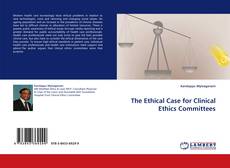 Обложка The Ethical Case for Clinical Ethics Committees