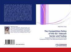 The Competition Policy of the EU- Telecom Sector and Turkey kitap kapağı