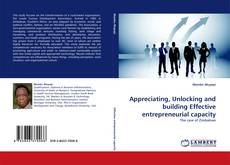 Capa do livro de Appreciating, Unlocking and building Effective entrepreneurial capacity 