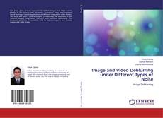 Capa do livro de Image and Video Deblurring under Different Types of Noise 
