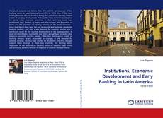 Copertina di Institutions, Economic Development and Early Banking in Latin America