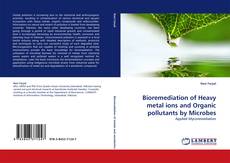 Bookcover of Bioremediation of Heavy metal ions and Organic pollutants by Microbes