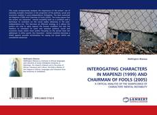 Capa do livro de INTEROGATING CHARACTERS IN MAPENZI (1999) AND CHAIRMAN OF FOOLS (2005) 