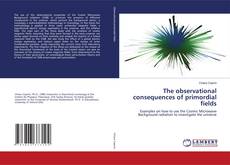 Bookcover of The observational consequences of primordial fields