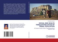 Bookcover of SOCIAL AND HEALTH TRIBULATIONS FACED BY TRIBAL POPULATION