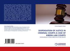 DISPENSATION OF JUSTICE IN CRIMINAL COURTS A CASE OF KIBERA LAW COURTS的封面