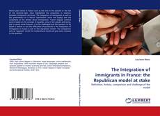 The Integration of immigrants in France: the Republican model at stake kitap kapağı