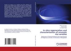 Bookcover of In vitro regeneration and characterization of aromatic rice varieties