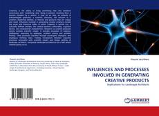 Buchcover von INFLUENCES AND PROCESSES INVOLVED IN GENERATING CREATIVE PRODUCTS