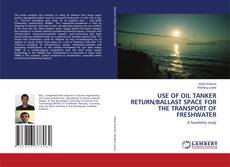 Bookcover of USE OF OIL TANKER RETURN/BALLAST SPACE FOR THE TRANSPORT OF FRESHWATER