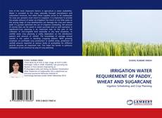 Buchcover von IRRIGATION WATER REQUIREMENT OF PADDY, WHEAT AND SUGARCANE