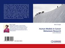 Human Models in Cancer Metastasis Research的封面