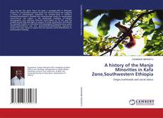 Bookcover of A history of the Manjo Minorities in Kafa Zone,Southwestern Ethiopia