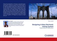 Bookcover of Designing A New Electronic Voting System