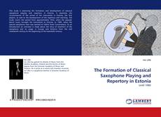 Copertina di The Formation of Classical Saxophone Playing and Repertory in Estonia