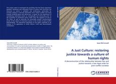 Bookcover of A Just Culture: restoring justice towards a culture of human rights