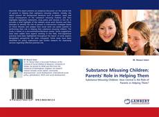 Substance Misusing Children: Parents' Role in Helping Them kitap kapağı