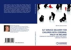 Buchcover von SLT SERVICE DELIVERY FOR CHILDREN WITH CEREBRAL PALSY IN IRELAND