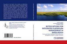 Buchcover von BETTER OPTIONS FOR INTEGRATED FLOODPLAIN MANAGEMENT IN BANGLADESH