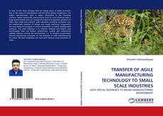 TRANSFER OF AGILE MANUFACTURING TECHNOLOGY TO SMALL SCALE INDUSTRIES的封面