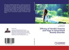 Bookcover of Efficacy of Aerobic Exercise and Yoga in Generalized Anxiety Disorder