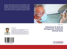 Bookcover of Substance P And Its Antagonist: Potential Clinical Uses