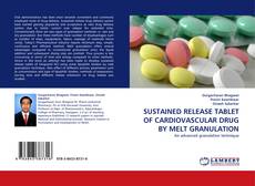 Portada del libro de SUSTAINED RELEASE TABLET OF CARDIOVASCULAR DRUG BY MELT GRANULATION