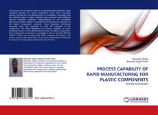 PROCESS CAPABILITY OF RAPID MANUFACTURING FOR PLASTIC COMPONENTS的封面
