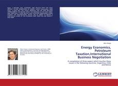Energy Economics, Petroleum Taxation,International Business Negotiation kitap kapağı