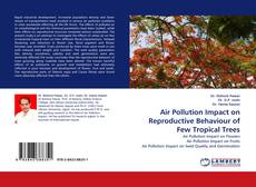 Air Pollution Impact on Reproductive Behaviour of Few Tropical Trees的封面