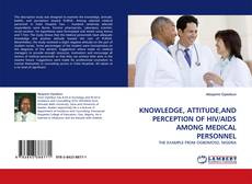 KNOWLEDGE, ATTITUDE,AND PERCEPTION OF HIV/AIDS AMONG MEDICAL PERSONNEL的封面