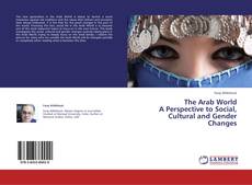 The Arab World  A Perspective to Social, Cultural and Gender Changes的封面