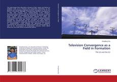 Portada del libro de Television Convergence as a Field in Formation