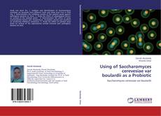 Bookcover of Using of Saccharomyces cerevesiae var boulardii as a Probiotic