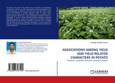 Buchcover von ASSOCIATIONS AMONG YIELD AND YIELD RELATED CHARACTERS IN POTATO