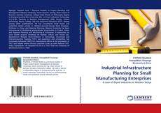 Couverture de Industrial Infrastructure Planning for Small Manufacturing Enterprises