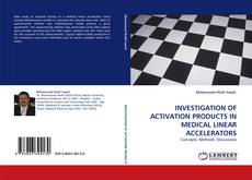 Bookcover of INVESTIGATION OF ACTIVATION PRODUCTS IN MEDICAL LINEAR ACCELERATORS