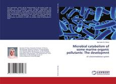 Bookcover of Microbial catabolism of some marine organic pollutants: The developmnt