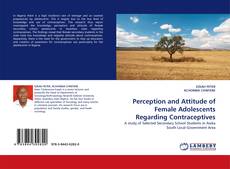 Bookcover of Perception and Attitude of Female Adolescents Regarding Contraceptives