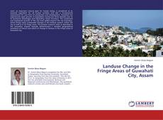 Buchcover von Landuse Change in the Fringe  Areas of Guwahati City, Assam