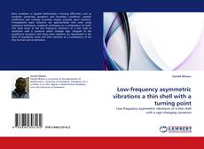 Portada del libro de Low-frequency asymmetric vibrations a thin shell with a turning point