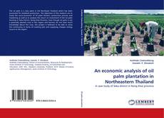 Buchcover von An economic analysis of oil palm plantation in Northeastern Thailand