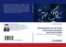 Buchcover von PERFORMANCE OF UP FLOW FIXED FILM FIXED BED REACTOR SYSTEM