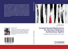 Bookcover of Emotion-based Mechanisms for Decision Making in Autonomous Agents