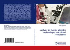 Bookcover of A study on human gametes and embryos in Assisted conception