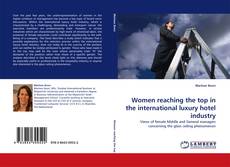 Bookcover of Women reaching the top in the international luxury hotel industry