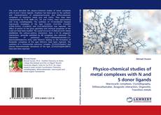 Portada del libro de Physico-chemical studies of metal complexes with N and S donor ligands