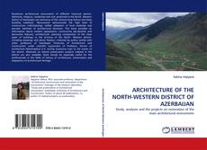 Bookcover of ARCHITECTURE OF THE NORTH-WESTERN DISTRICT OF AZERBAIJAN